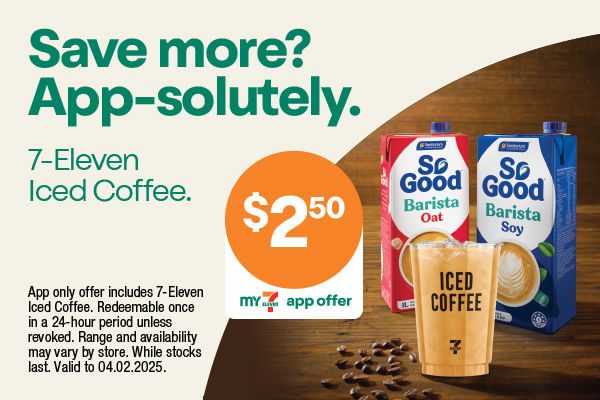 Save more App-solutely. 7-Eleven Iced Coffee. App only offer includes 7-Eleven Iced Coffee. Redeemable once in a 24-hour period unless revoked. Range and availability may vary by store. While stocks last. Valid to 04.02.2025. 